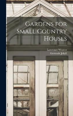 Gardens for Small Country Houses - Jekyll, Gertrude, and Weaver, Lawrence