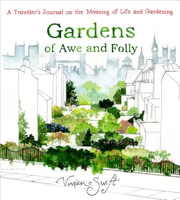 Gardens of Awe and Folly: A Traveler's Journal on the Meaning of Life and Gardening - Swift, Vivian