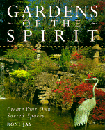 Gardens of the Spirit: Create Your Own Sacred Spaces - Jay, Roni