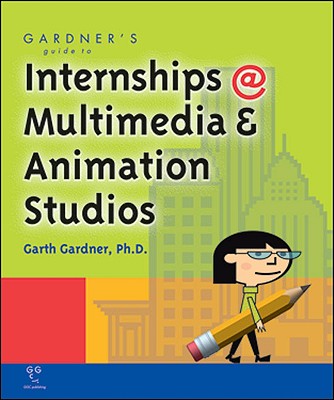 Gardner's Guide to Internships at Multimedia and Animation Studios - Gardner, Garth, PhD