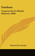 Garduna: Cronicas de Un Mundo Enfermo (1896) - Gandia, Manuel Zeno