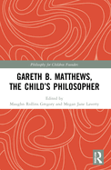 Gareth B. Matthews, the Child's Philosopher