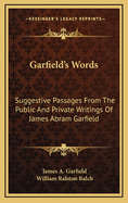 Garfield's Words: Suggestive Passages From The Public And Private Writings Of James Abram Garfield