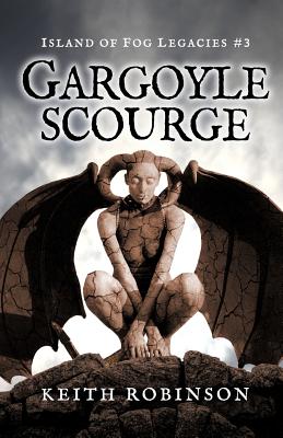 Gargoyle Scourge (Island of Fog Legacies #3) - Robinson, Keith