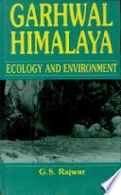 Garhwal Himalaya: Ecology and Environment - Rajwar, G. S. (Editor)