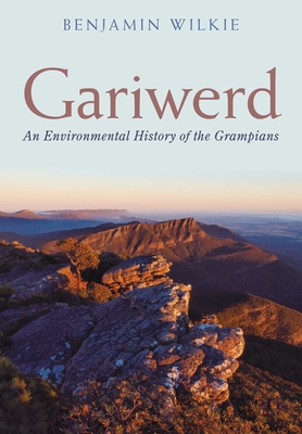 Gariwerd: An Environmental History of the Grampians - Wilkie, Benjamin