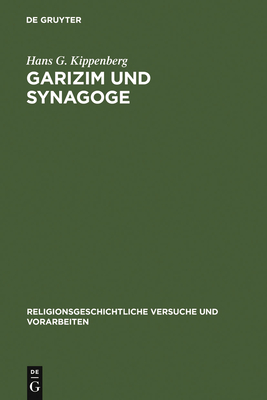 Garizim Und Synagoge: Traditionsgeschichtliche Untersuchungen Zur Samaritanischen Religion Der Aram?ischen Periode - Kippenberg, Hans G