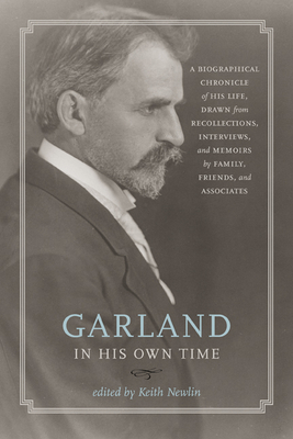 Garland in His Own Time: A Biographical Chronicle of His Life, Drawn from Recollections, Interviews, and Memoirs by Family, Friends, and Associates - Newlin, Keith (Editor)