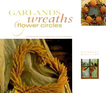 Garlands, Wreaths & Flower Circles: Stunning Floral Designs for Natural Displays