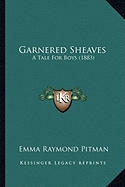 Garnered Sheaves: A Tale For Boys (1883) - Pitman, Emma Raymond