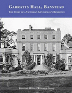 Garratts Hall, Banstead: The Story of a Victorian Gentleman's Residence - Sweetman, John