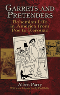 Garrets and Pretenders: Bohemian Life in America from Poe to Kerouac