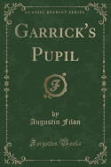 Garrick's Pupil (Classic Reprint)