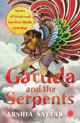 Garuda and the serpent: Stories of friends and foes from Hindu mytholog - Sattar, Arshia (Editor)