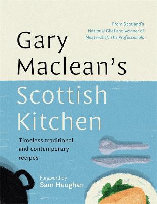 Gary Maclean's Scottish Kitchen: Timeless traditional and contemporary recipes - Maclean, Gary