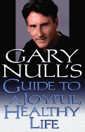Gary Null's Guide to a Joyful, Healthy Life - Null, Gary