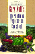Gary Null's International Vegetarian Cookbook - Null, Gary (Introduction by)