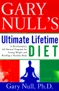 Gary Null's Ultimate Lifetime Diet: A Revolutionary All-Natural Program for Losing Weight and Building a Healthy Body