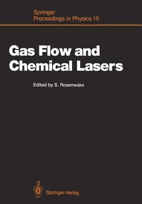 Gas Flow and Chemical Lasers: Proceedings of the 6th International Symposium, Jerusalem, September 8-12, 1986 - Rosenwaks, Salman (Editor)