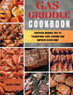 Gas Griddle Cookbook: Discover Insider Tips to Transform Your Cooking and Impress Everyone!
