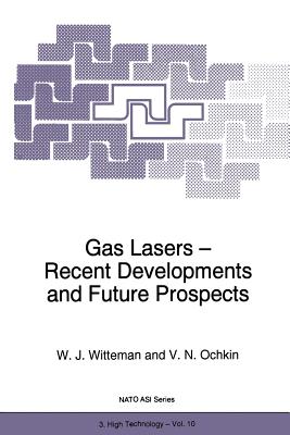 Gas Lasers - Recent Developments and Future Prospects - Witteman, W J (Editor), and Ochkin, V N (Editor)