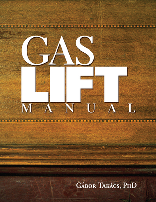 Gas Lift Manual - Takacs, Gabor, PH.D.