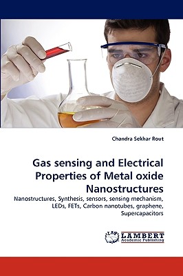 Gas sensing and Electrical Properties of Metal oxide Nanostructures - Rout, Chandra Sekhar