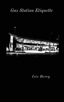 Gas Station Etiquette - Berry, Iris
