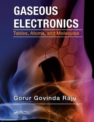 Gaseous Electronics: Tables, Atoms, and Molecules - Raju, Gorur Govinda