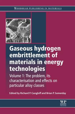 Gaseous Hydrogen Embrittlement of Materials in Energy Technologies: The Problem, its Characterisation and Effects on Particular Alloy Classes - Gangloff, Richard P (Editor), and Somerday, Brian P (Editor)