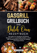 Gasgrill Grillbuch und Dutch Oven Rezeptbuch: Das gro?e 2-in-1 Kochbuch mit leckeren Rezepten f?r ein meisterhaftes Outdoor-, Indoor- oder Camping-Erlebnis! Perfekt f?r Anf?nger und Fortgeschrittene