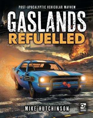 Gaslands: Refuelled: Post-Apocalyptic Vehicular Mayhem - Hutchinson, Mike