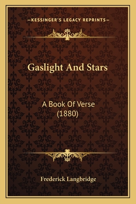 Gaslight and Stars: A Book of Verse (1880) - Langbridge, Frederick