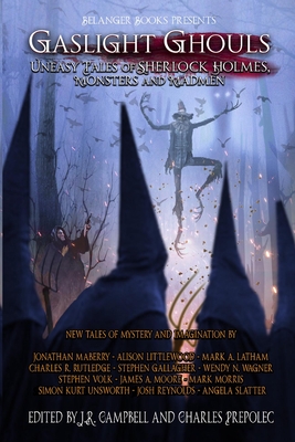 Gaslight Ghouls: Uneasy Tales of SHERLOCK HOLMES, Monsters and Madmen - Prepolec, Charles (Editor), and Campbell, J R (Editor), and Maberry, Jonathan