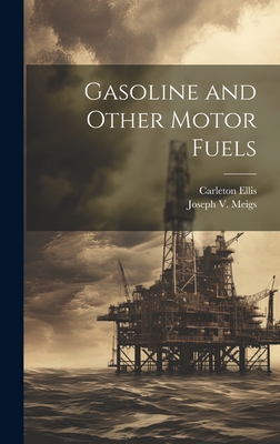 Gasoline and Other Motor Fuels - Ellis, Carleton, and Meigs, Joseph V