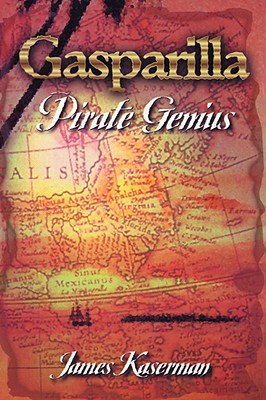 Gasparilla, Pirate Genius - Kaserman, James F