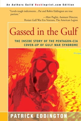 Gassed in the Gulf: The Inside Story of the Pentagon-CIA Cover-Up of Gulf War Syndrome - Eddington, Patrick