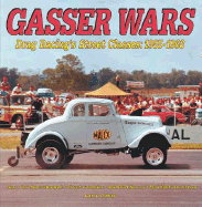 Gasser Wars: Drag Racing's "Street" Classes: 1955-1970