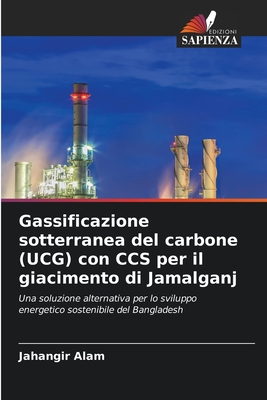 Gassificazione sotterranea del carbone (UCG) con CCS per il giacimento di Jamalganj - Alam, Jahangir