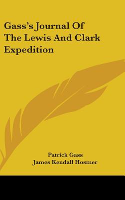 Gass's Journal Of The Lewis And Clark Expedition - Gass, Patrick, and Hosmer, James Kendall (Introduction by)