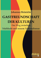 Gastfreundschaft Der Kulturen. Der Weg Zwischen Multikulti Und Neuem Nationalismus