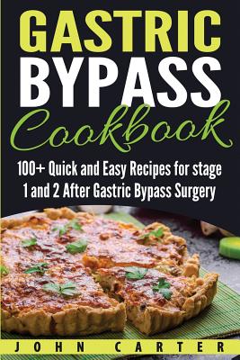 Gastric Bypass Cookbook: 100+ Quick and Easy Recipes for stage 1 and 2 After Gastric Bypass Surgery - Carter, John