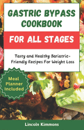 Gastric Bypass Cookbook for All Stages: Tasty and Healthy Bariatric-Friendly Recipes For Weight Loss