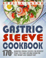 Gastric Sleeve Cookbook: 3 Manuscripts - 170+ Unique Bariatric-Friendly Recipes for Fluid, Puree, Soft Food and Main Course Recipes for Recovery and Lifelong Eating Post Weight Loss Surgery Diet