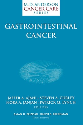 Gastrointestinal Cancer - Ajani, Jaffer A (Editor), and Abbruzzese, J L (Foreword by), and Curley, Steven A (Editor)