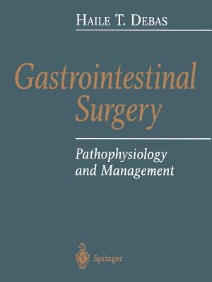 Gastrointestinal Surgery: Pathophysiology and Management - Debas, Haile T