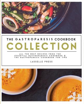 Gastroparesis Cookbook Collection: All The Best The Recipes From The Essential Gastroparesis Cookbook and The Gastroparesis Cookbook For Two - Press, Lasselle