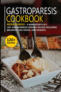 Gastroparesis Cookbook: MEGA BUNDLE - 3 Manuscripts in 1 - 120+ Gastroparesis - friendly recipes including pizza, salad, and casseroles for a delicious and tasty diet