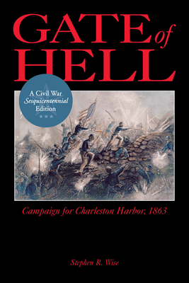 Gate of Hell: Campaign for Charleston Harbor, 1863 - Wise, Stephen R