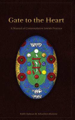 Gate to the Heart: A Manual of Contemplative Jewish Practice - Miles-Yepez, Netanel (Editor), and Esformes, Robert Micha (Editor), and Schachter-Shalomi, Zalman
